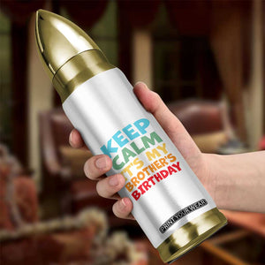 Its My Brother Birthday Bullet Tumbler I Cant Keep Calm Funny Sisters Bday Party Family Matching TS10 Print Your Wear