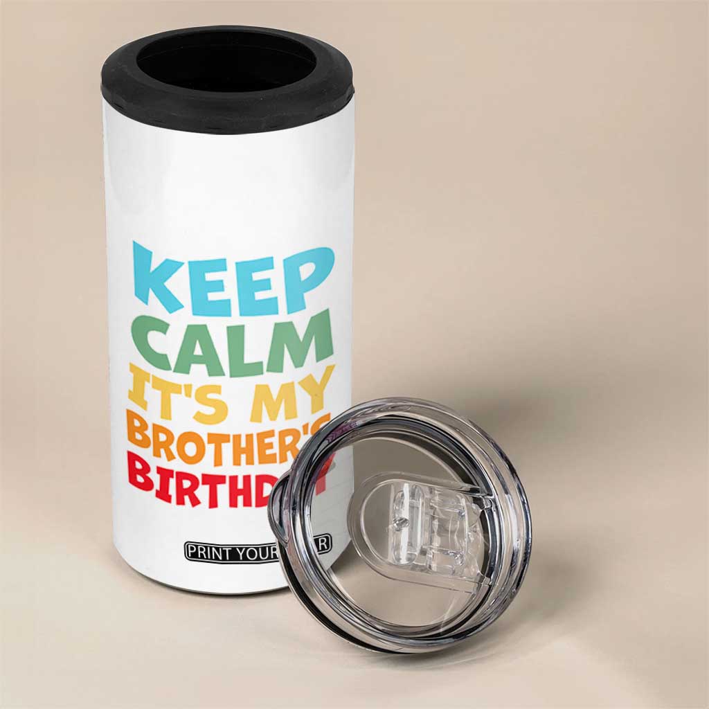 Its My Brother Birthday 4 in 1 Can Cooler Tumbler I Cant Keep Calm Funny Sisters Bday Party Family Matching TS10 Print Your Wear