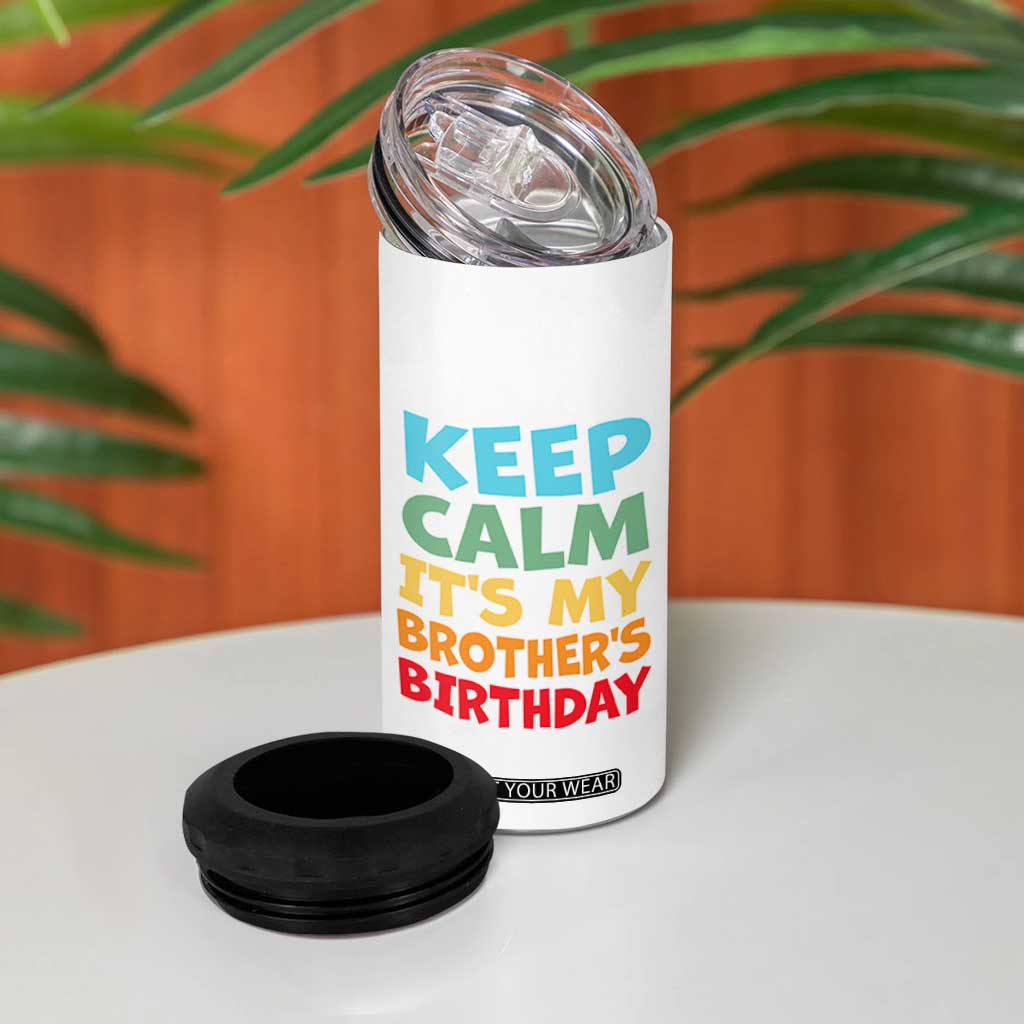 Its My Brother Birthday 4 in 1 Can Cooler Tumbler I Cant Keep Calm Funny Sisters Bday Party Family Matching TS10 Print Your Wear