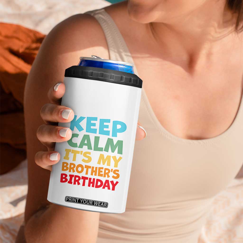 Its My Brother Birthday 4 in 1 Can Cooler Tumbler I Cant Keep Calm Funny Sisters Bday Party Family Matching TS10 Print Your Wear