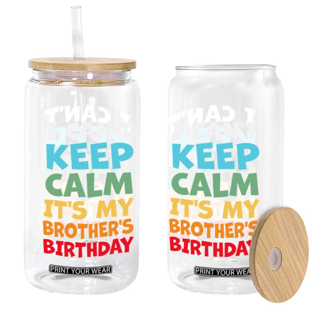 Its My Brother Birthday Glass Can I Cant Keep Calm Funny Sisters Bday Party Family Matching TS10 Print Your Wear