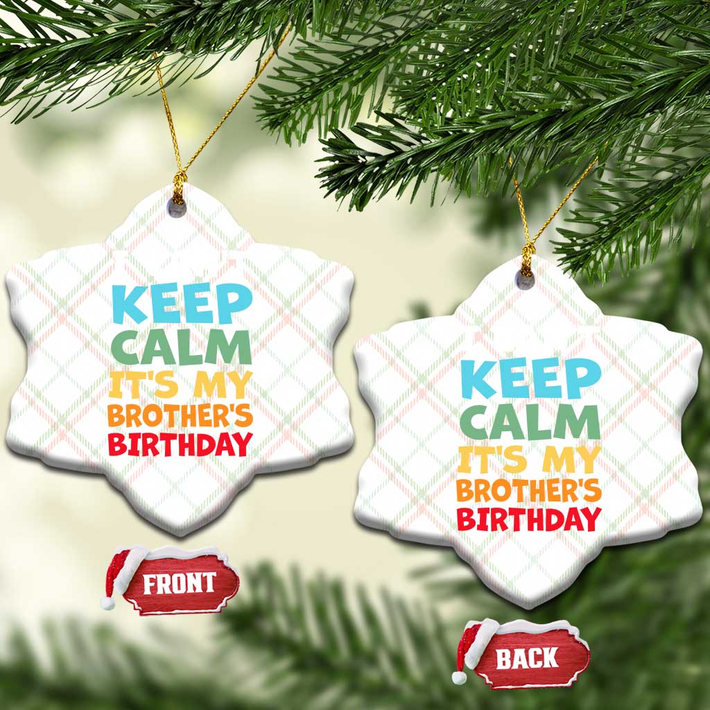 Its My Brother Birthday Ceramic Ornament I Cant Keep Calm Funny Sisters Bday Party Family Matching TS10 Print Your Wear