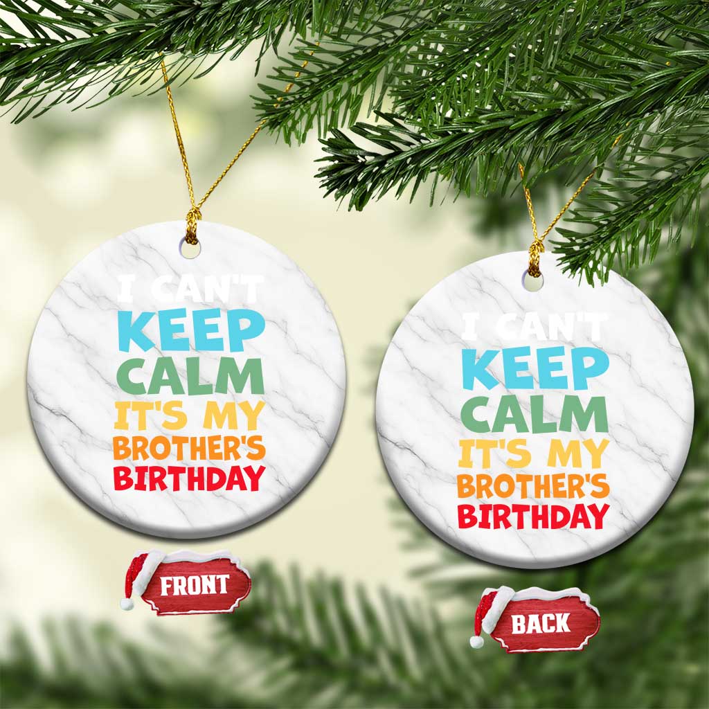 Its My Brother Birthday Ceramic Ornament I Cant Keep Calm Funny Sisters Bday Party Family Matching TS10 1pc White Marble Print Your Wear