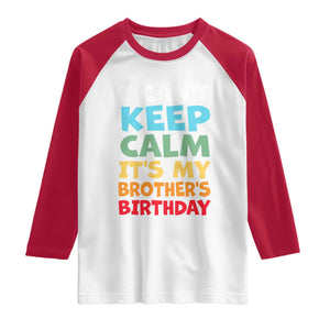 Its My Brother Birthday Raglan Shirt I Cant Keep Calm Funny Sisters Bday Party Family Matching TS10 White Red Print Your Wear