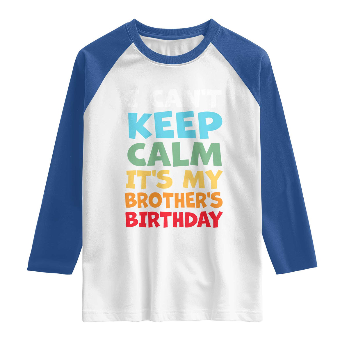 Its My Brother Birthday Raglan Shirt I Cant Keep Calm Funny Sisters Bday Party Family Matching TS10 White Royal Print Your Wear