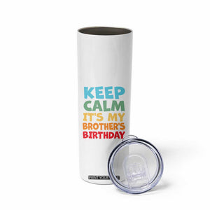 Its My Brother Birthday Skinny Tumbler I Cant Keep Calm Funny Sisters Bday Party Family Matching TS10 Print Your Wear