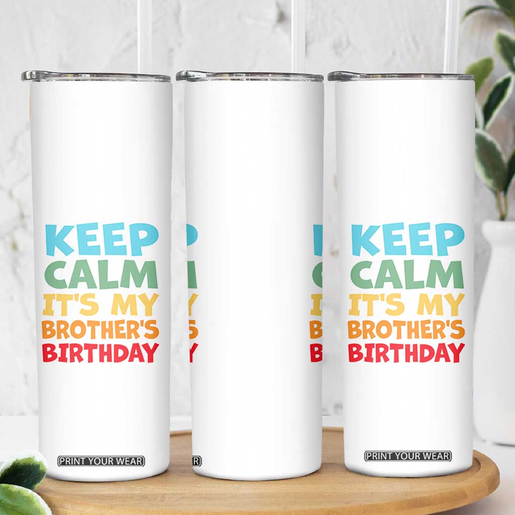 Its My Brother Birthday Skinny Tumbler I Cant Keep Calm Funny Sisters Bday Party Family Matching TS10 Print Your Wear