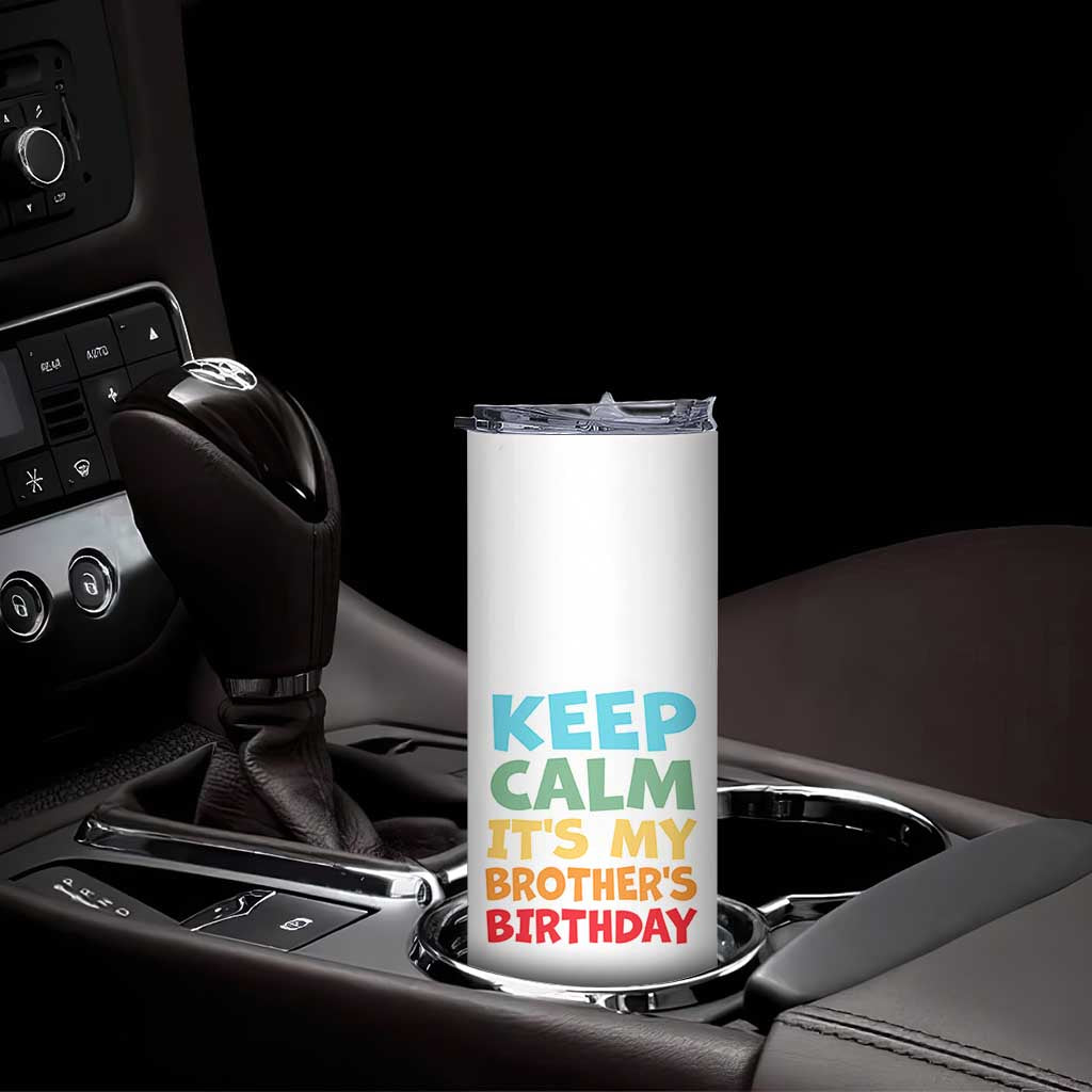 Its My Brother Birthday Skinny Tumbler I Cant Keep Calm Funny Sisters Bday Party Family Matching TS10 Print Your Wear