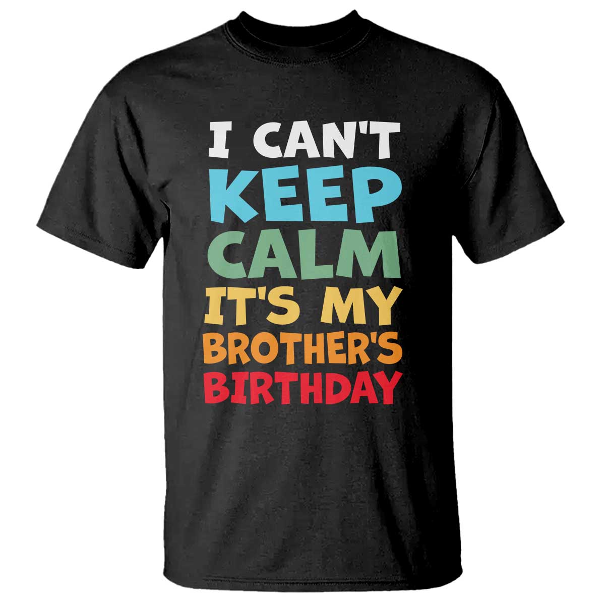 Its My Brother Birthday T Shirt I Cant Keep Calm Funny Sisters Bday Party Family Matching TS10 Black Print Your Wear