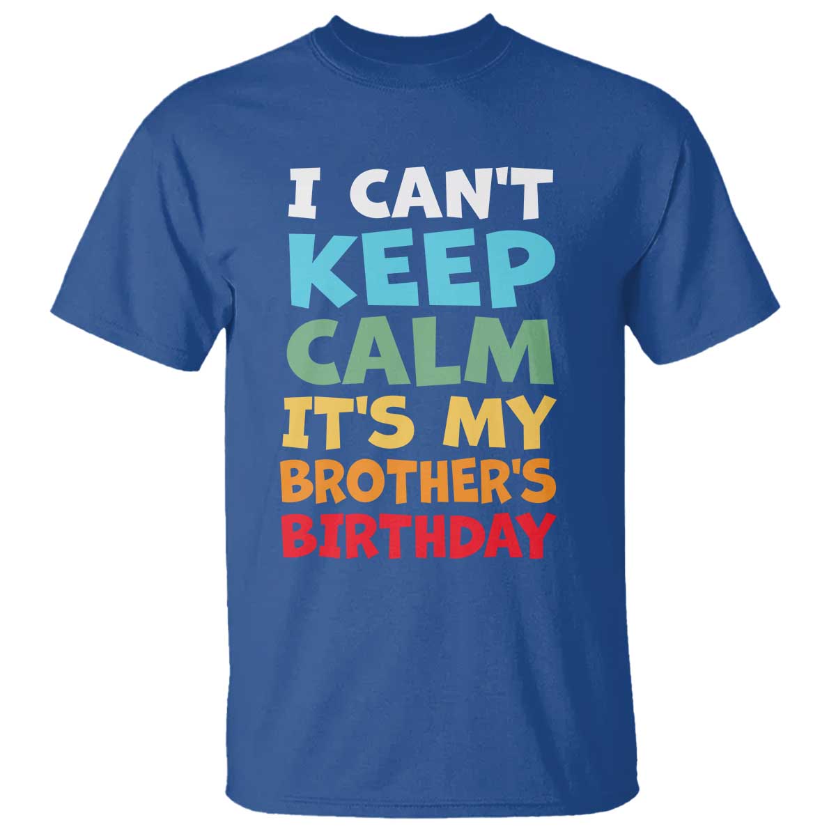 Its My Brother Birthday T Shirt I Cant Keep Calm Funny Sisters Bday Party Family Matching TS10 Royal Blue Print Your Wear