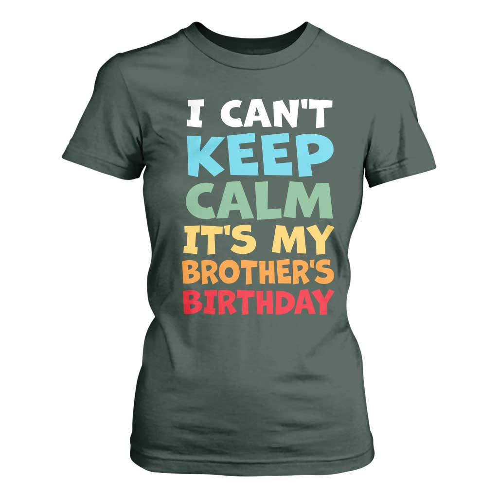 Its My Brother Birthday T Shirt For Women I Cant Keep Calm Funny Sisters Bday Party Family Matching TS10 Dark Forest Green Print Your Wear