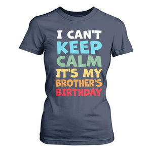 Its My Brother Birthday T Shirt For Women I Cant Keep Calm Funny Sisters Bday Party Family Matching TS10 Navy Print Your Wear