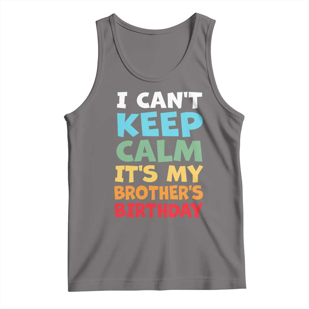 Its My Brother Birthday Tank Top I Cant Keep Calm Funny Sisters Bday Party Family Matching TS10 Deep Heather Print Your Wear