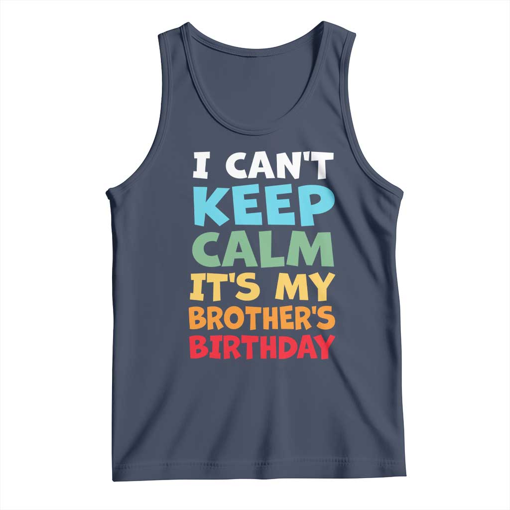 Its My Brother Birthday Tank Top I Cant Keep Calm Funny Sisters Bday Party Family Matching TS10 Navy Print Your Wear