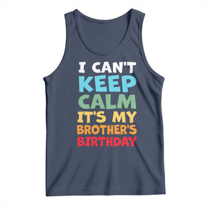 Its My Brother Birthday Tank Top I Cant Keep Calm Funny Sisters Bday Party Family Matching TS10 Navy Print Your Wear