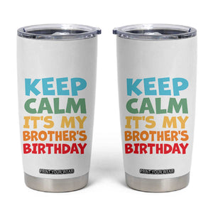 Its My Brother Birthday Tumbler Cup I Cant Keep Calm Funny Sisters Bday Party Family Matching TS10 White Print Your Wear