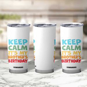 Its My Brother Birthday Tumbler Cup I Cant Keep Calm Funny Sisters Bday Party Family Matching TS10 Print Your Wear