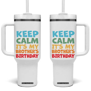 Its My Brother Birthday Tumbler With Handle I Cant Keep Calm Funny Sisters Bday Party Family Matching TS10 One Size: 40 oz White Print Your Wear