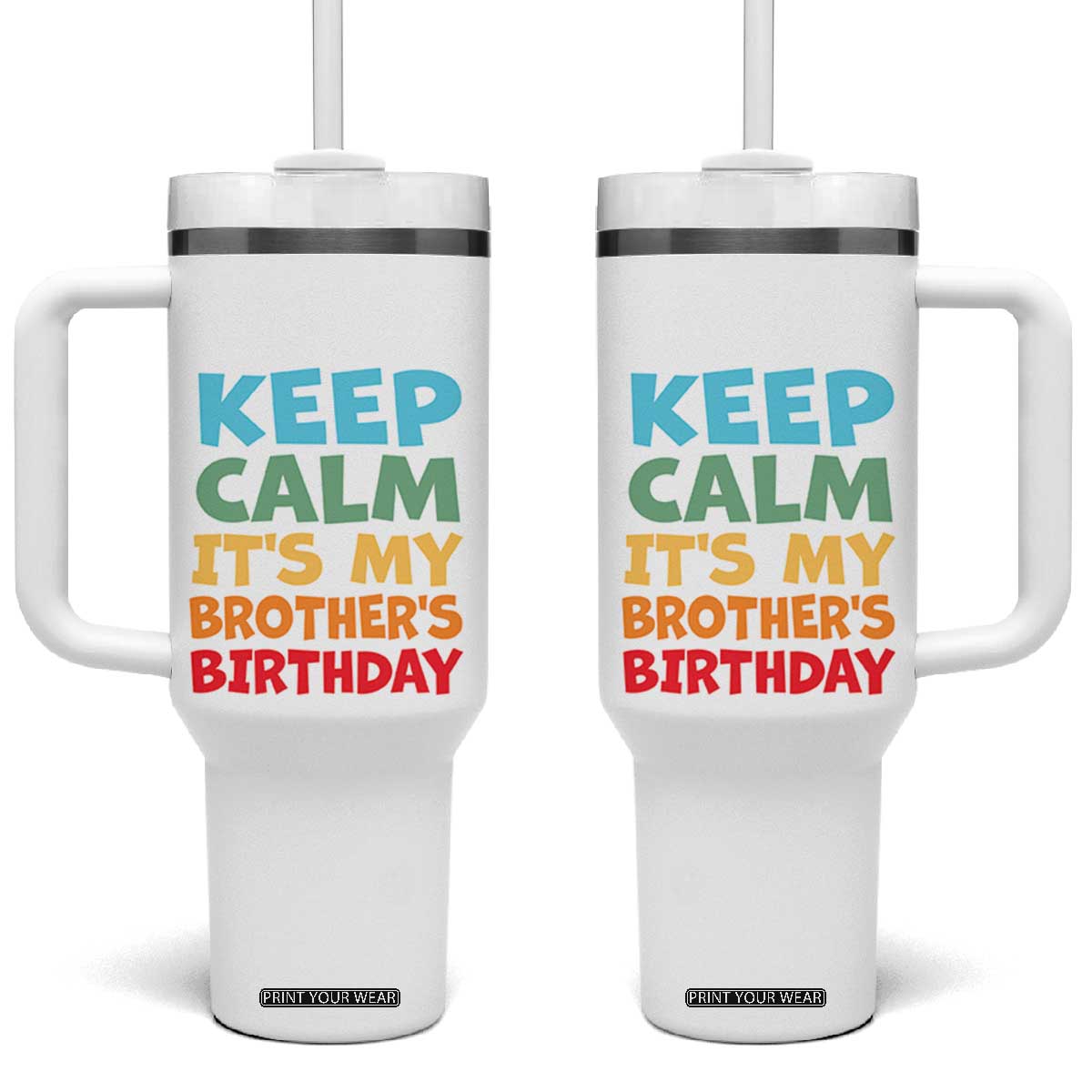 Its My Brother Birthday Tumbler With Handle I Cant Keep Calm Funny Sisters Bday Party Family Matching TS10 One Size: 40 oz White Print Your Wear