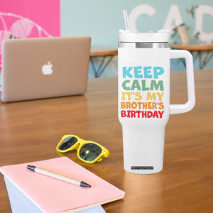 Its My Brother Birthday Tumbler With Handle I Cant Keep Calm Funny Sisters Bday Party Family Matching TS10 Print Your Wear
