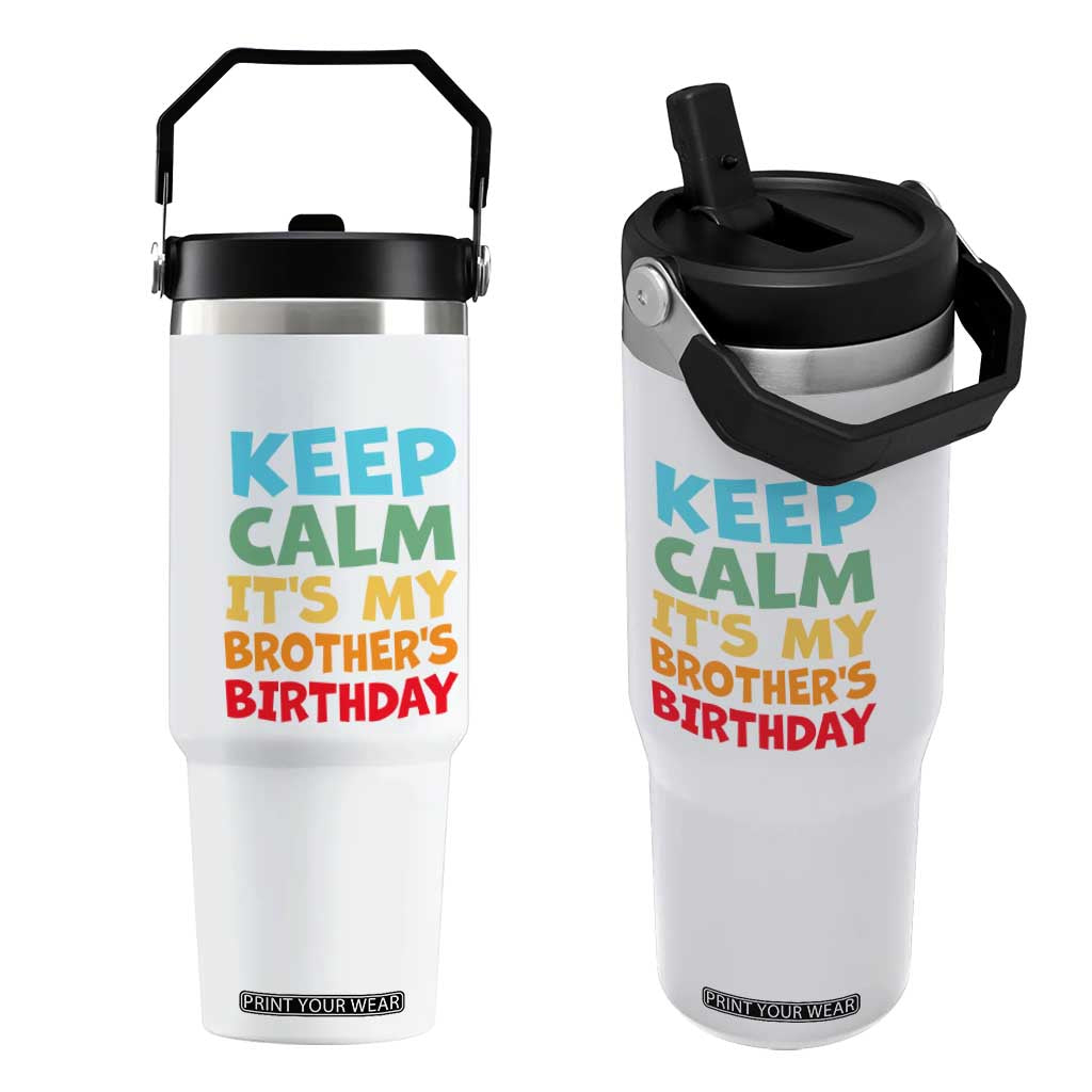Its My Brother Birthday Flip Straw Tumbler I Cant Keep Calm Funny Sisters Bday Party Family Matching TS10 One Size: 30 oz White Print Your Wear