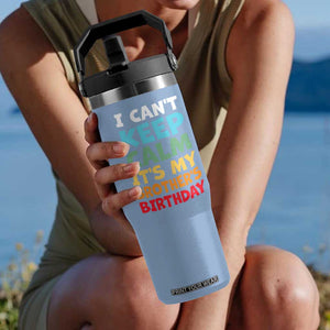 Its My Brother Birthday Flip Straw Tumbler I Cant Keep Calm Funny Sisters Bday Party Family Matching TS10 One Size: 30 oz Light Blue Print Your Wear