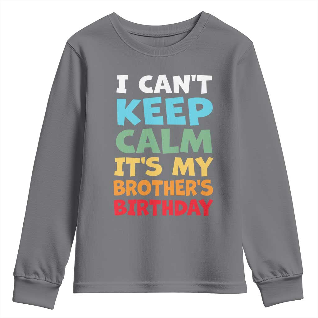 Its My Brother Birthday Youth Sweatshirt I Cant Keep Calm Funny Sisters Bday Party Family Matching TS10 Charcoal Print Your Wear