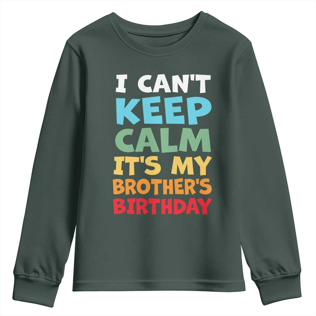 Its My Brother Birthday Youth Sweatshirt I Cant Keep Calm Funny Sisters Bday Party Family Matching TS10 Dark Forest Green Print Your Wear
