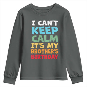 Its My Brother Birthday Youth Sweatshirt I Cant Keep Calm Funny Sisters Bday Party Family Matching TS10 Dark Heather Print Your Wear