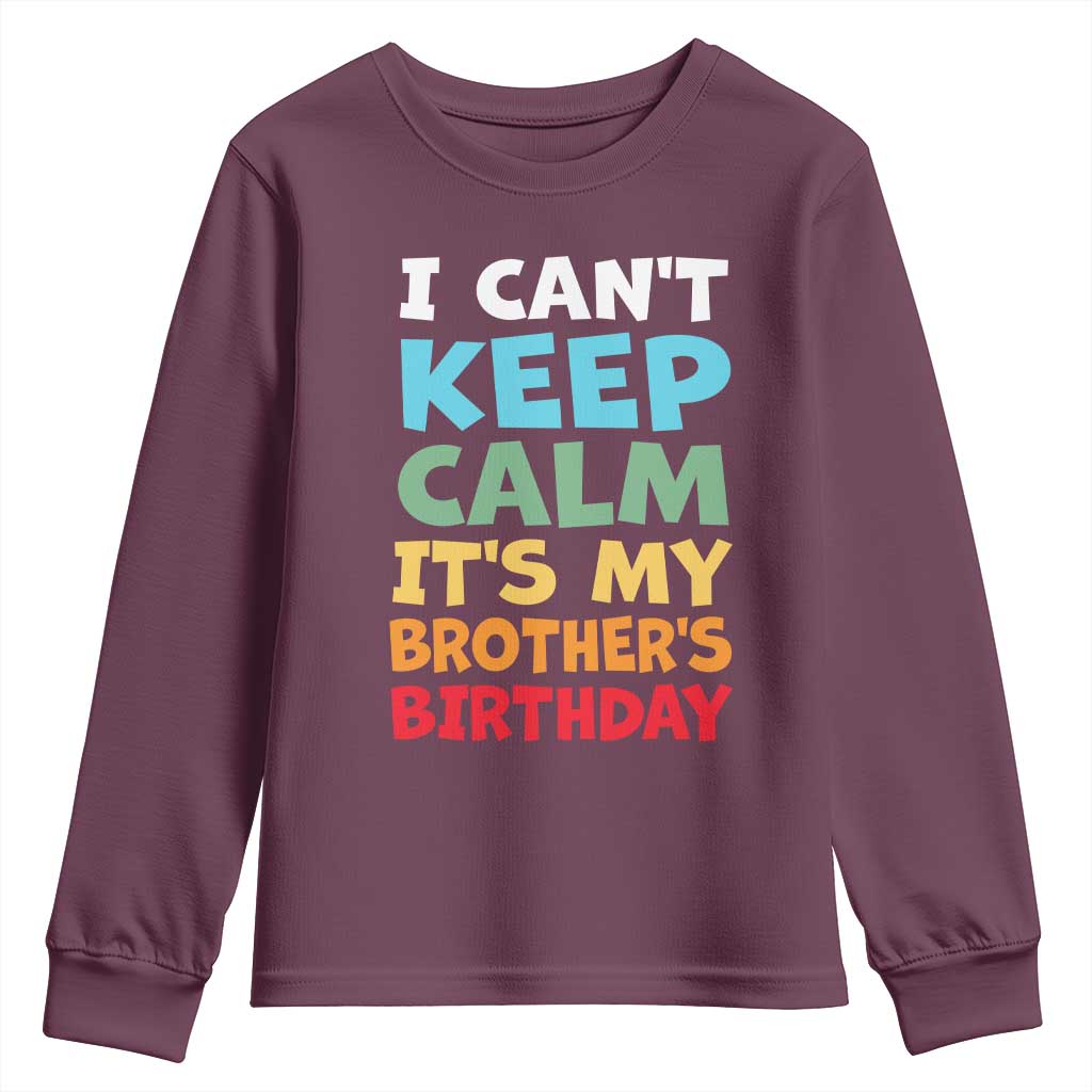 Its My Brother Birthday Youth Sweatshirt I Cant Keep Calm Funny Sisters Bday Party Family Matching TS10 Maroon Print Your Wear
