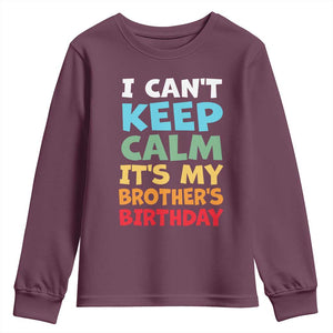 Its My Brother Birthday Youth Sweatshirt I Cant Keep Calm Funny Sisters Bday Party Family Matching TS10 Maroon Print Your Wear