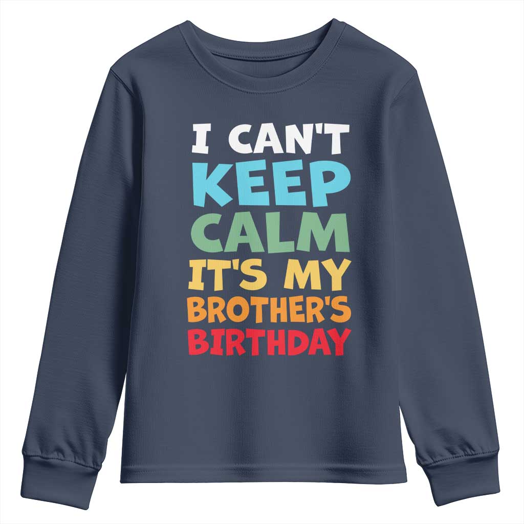 Its My Brother Birthday Youth Sweatshirt I Cant Keep Calm Funny Sisters Bday Party Family Matching TS10 Navy Print Your Wear