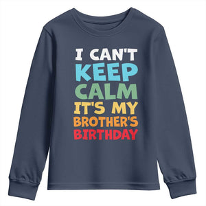 Its My Brother Birthday Youth Sweatshirt I Cant Keep Calm Funny Sisters Bday Party Family Matching TS10 Navy Print Your Wear
