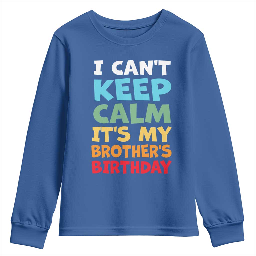 Its My Brother Birthday Youth Sweatshirt I Cant Keep Calm Funny Sisters Bday Party Family Matching TS10 Royal Blue Print Your Wear