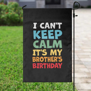 Its My Brothers Birthday Garden Flag I Cant Keep Calm Funny Sister Bday Party Family Matching TS10 Print Your Wear