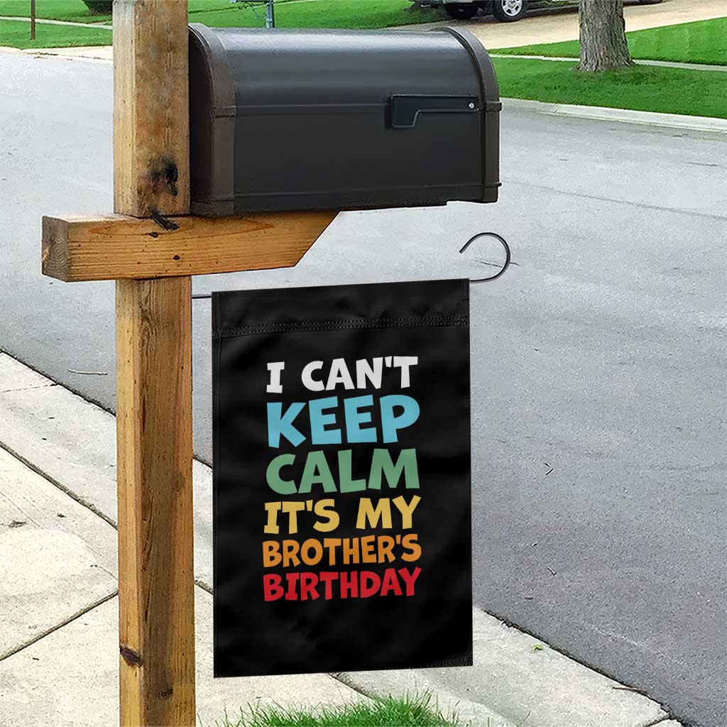 Its My Brothers Birthday Garden Flag I Cant Keep Calm Funny Sister Bday Party Family Matching TS10 Print Your Wear