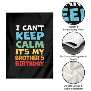 Its My Brothers Birthday Garden Flag I Cant Keep Calm Funny Sister Bday Party Family Matching TS10 Print Your Wear
