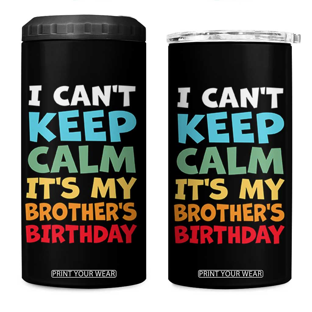 Its My Brothers Birthday 4 in 1 Can Cooler Tumbler I Cant Keep Calm Funny Sister Bday Party Family Matching TS10 One Size: 16 oz Black Print Your Wear