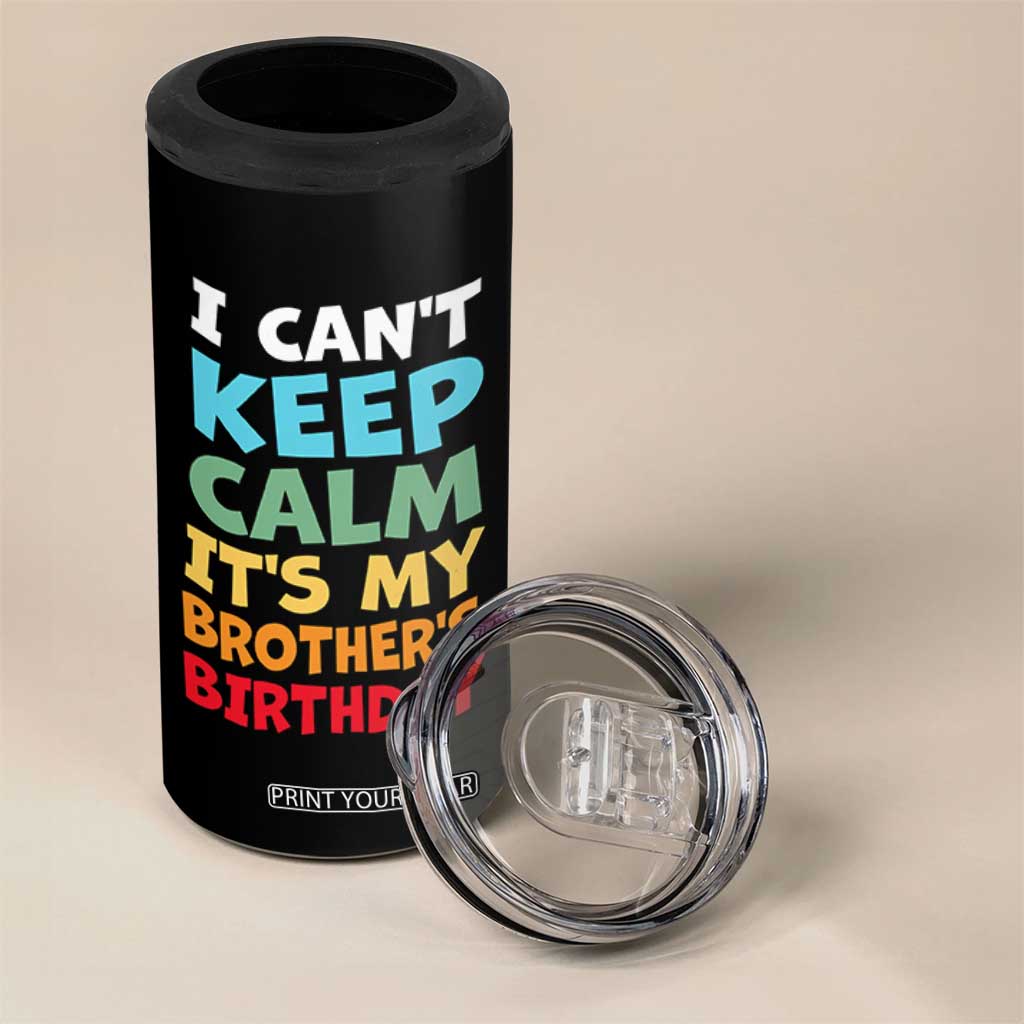 Its My Brothers Birthday 4 in 1 Can Cooler Tumbler I Cant Keep Calm Funny Sister Bday Party Family Matching TS10 Print Your Wear