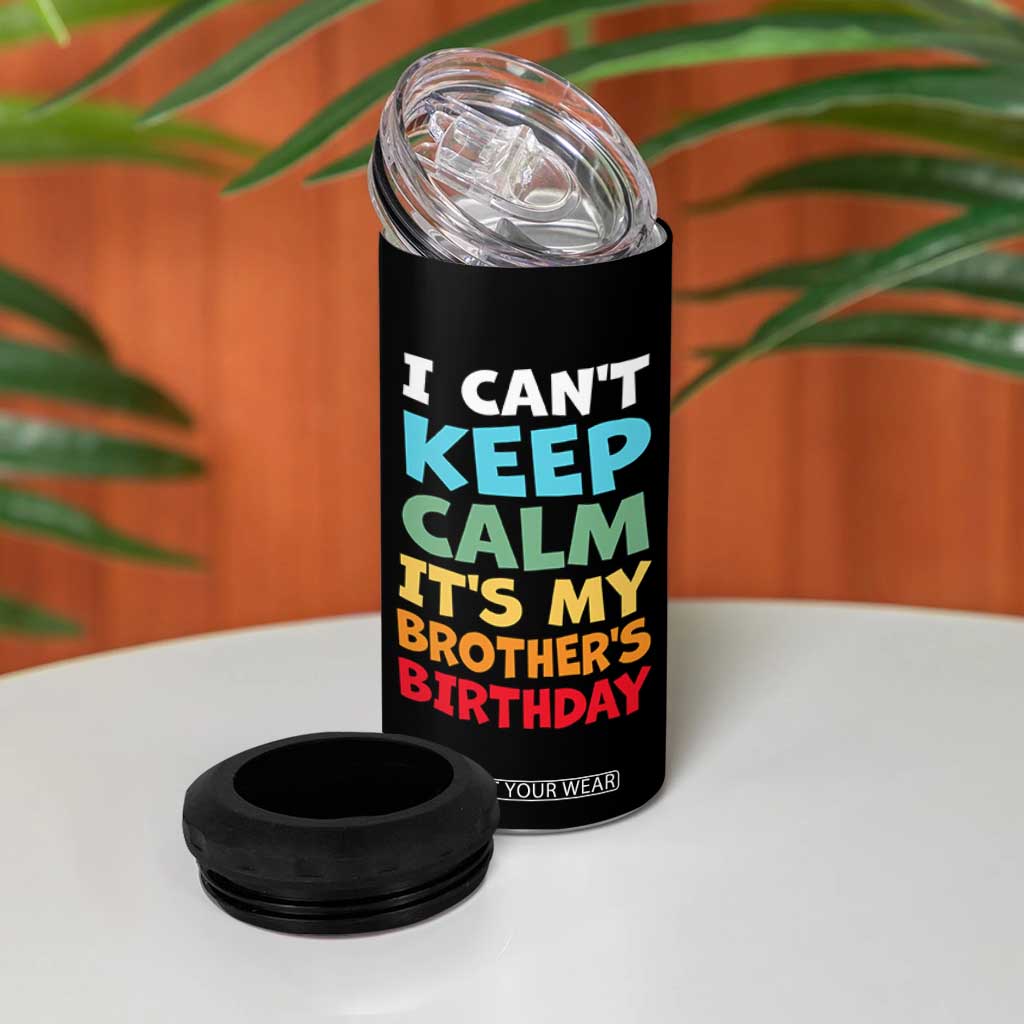 Its My Brothers Birthday 4 in 1 Can Cooler Tumbler I Cant Keep Calm Funny Sister Bday Party Family Matching TS10 Print Your Wear