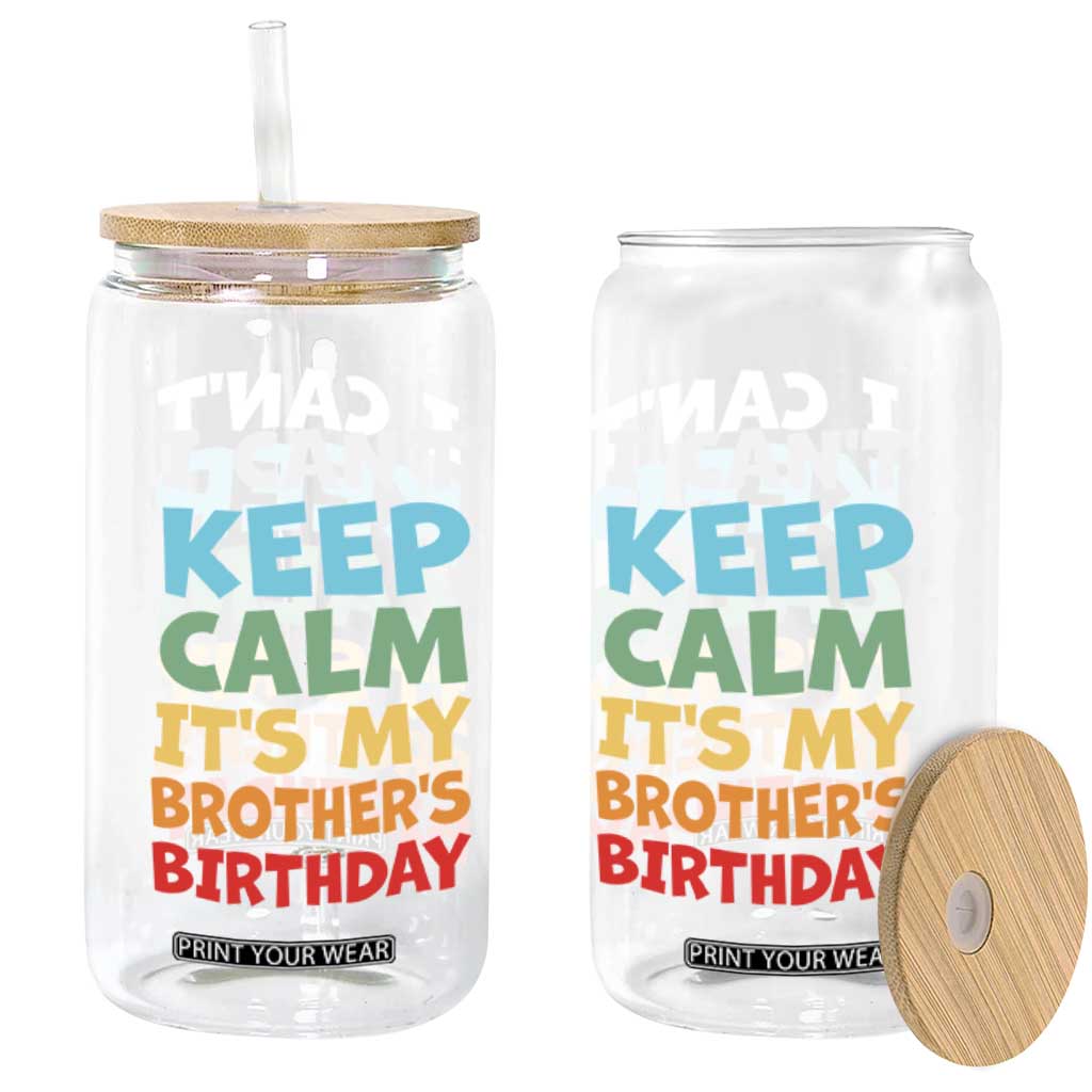 Its My Brothers Birthday Glass Can I Cant Keep Calm Funny Sister Bday Party Family Matching TS10 Print Your Wear