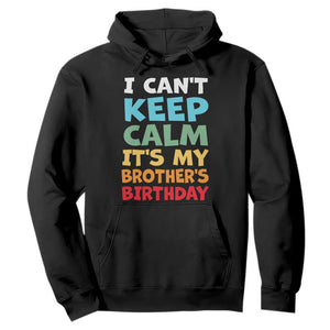 Its My Brothers Birthday Hoodie I Cant Keep Calm Funny Sister Bday Party Family Matching TS10 Black Print Your Wear