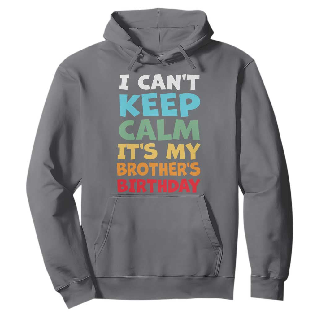Its My Brothers Birthday Hoodie I Cant Keep Calm Funny Sister Bday Party Family Matching TS10 Charcoal Print Your Wear