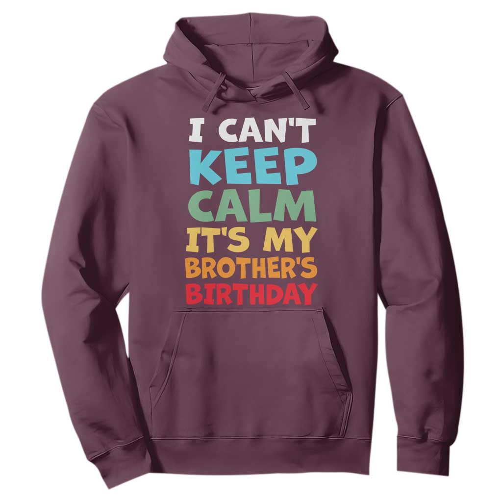 Its My Brothers Birthday Hoodie I Cant Keep Calm Funny Sister Bday Party Family Matching TS10 Maroon Print Your Wear