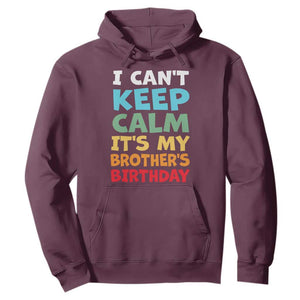 Its My Brothers Birthday Hoodie I Cant Keep Calm Funny Sister Bday Party Family Matching TS10 Maroon Print Your Wear