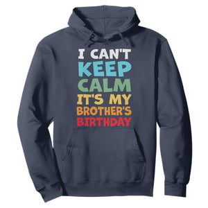Its My Brothers Birthday Hoodie I Cant Keep Calm Funny Sister Bday Party Family Matching TS10 Navy Print Your Wear