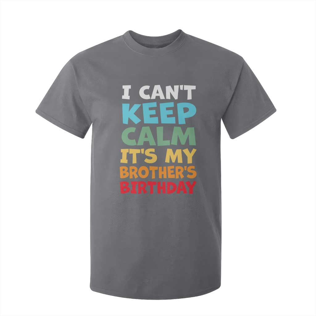 Its My Brothers Birthday T Shirt For Kid I Cant Keep Calm Funny Sister Bday Party Family Matching TS10 Charcoal Print Your Wear