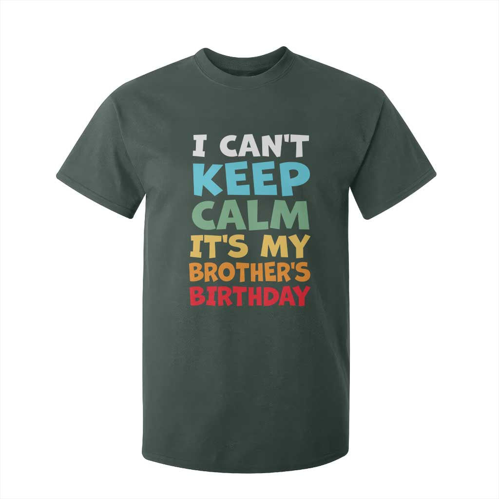 Its My Brothers Birthday T Shirt For Kid I Cant Keep Calm Funny Sister Bday Party Family Matching TS10 Dark Forest Green Print Your Wear