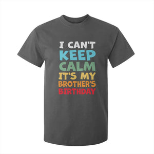 Its My Brothers Birthday T Shirt For Kid I Cant Keep Calm Funny Sister Bday Party Family Matching TS10 Dark Heather Print Your Wear