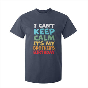 Its My Brothers Birthday T Shirt For Kid I Cant Keep Calm Funny Sister Bday Party Family Matching TS10 Navy Print Your Wear
